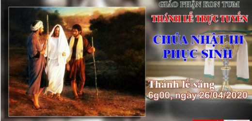 Thánh Lễ  – CHÚA NHẬT TUẦN 3 Mùa Phục Sinh – 26/04/2020