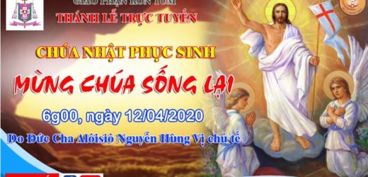 Thánh Lễ Trực tuyến – CHÚA NHẬT PHỤC SINH | lúc 6g00 Do Đức Cha Alôisiô Nguyễn Hùng Vị Chủ Tế