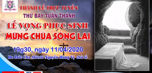 Trực Tuyến – THÁNH LỄ VỌNG PHỤC SINH – MỪNG CHÚA SỐNG LẠI | lúc 19g30 11/04/2020