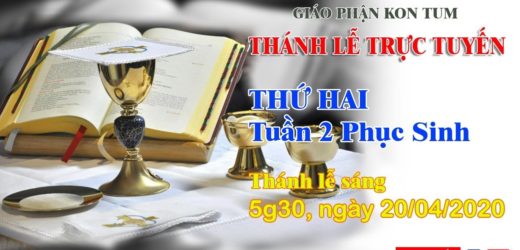 Thánh Lễ  – THỨ HAI TUẦN 2 PHỤC SINH – 20/04/2020