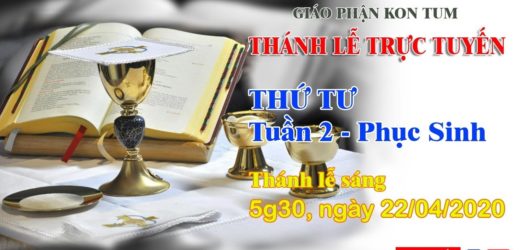 Thánh Lễ – THỨ TƯ TUẦN 2 Mùa Phục Sinh – 22/04/2020