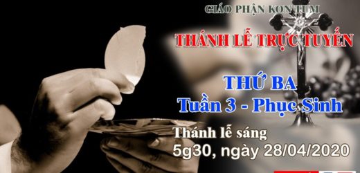 Thánh Lễ  – THỨ BA tuần 3 Mùa Phục Sinh – 28/04/2020