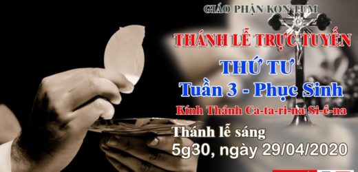 Thánh Lễ  – THỨ TƯ tuần 3 Mùa Phục Sinh – 29/04/2020 – Kính Thánh Ca-ta-ri-na