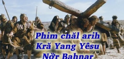 Phim Chal Arih Kra Yang Yesu (Phim Cuộc Đời Chúa Cứu Thế Tiếng Bahnar)