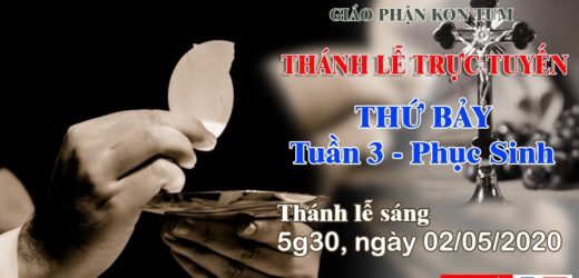 Thánh Lễ  – THỨ BẢY tuần 3 Mùa Phục Sinh – 02/05/2020