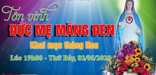 TÔN VINH ĐỨC MẸ MĂNG ĐEN – Khai mạc Tháng Hoa – 02/05/2020
