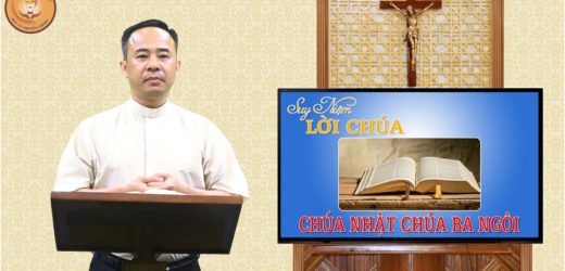 Suy Niệm Lời Chúa – Chúa Nhật Chúa Ba Ngôi – Năm A