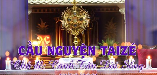 Cầu Nguyện Taizé: Canh Tân Đời Sống – 17/03/2021