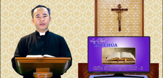 Suy Niệm Lời Chúa – Chúa Nhật V Mùa Chay – 2021