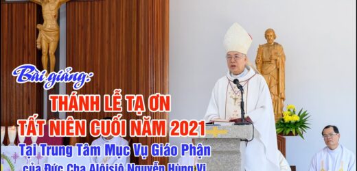 Bài Giảng Trong Thánh Lễ Tạ Ơn Tất Niên Cuối Năm 2021, Của Đức Cha Alôisiô Nguyễn Hùng Vị (26/01/2022)
