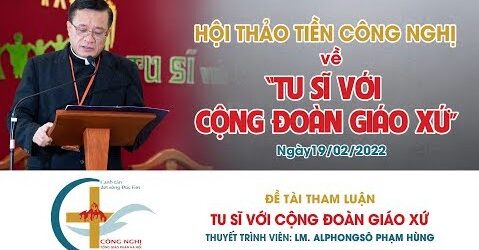 Bài Thuyết Trình Của Linh Mục Alphongso Phạm Hùng Trong Hội Thảo Về Tu Sĩ