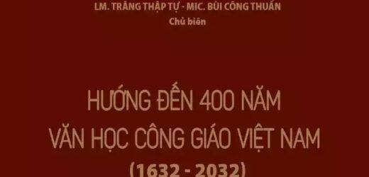 [Sách quí] Hướng đến 400 Năm Văn Học Công Giáo Việt Nam (1632-2032)-Tác giả: Linh Mục. Trăng Thập Tự-Mic. Bùi Công Thuấn