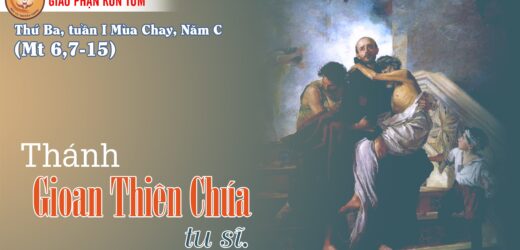 08/3/2022 – Thứ Ba Tuần I Mùa Chay. Thánh Gioan Thiên Chúa