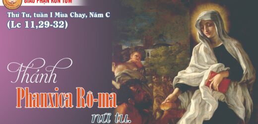 09/3/2022 – Thứ Tư Tuần I Mùa Chay. Thánh Phanxica Rôma