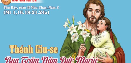 19/3/2022 – Thứ Bảy Tuần II Mùa Chay. Thánh Giuse, Bạn Trăm Năm Đức Maria