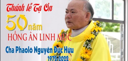 Thánh Lễ Tạ Ơn 50 Năm Hồng Ân Linh Mục Của Cha Phaolô Nguyễn Đức Hữu, 12/05/1972 – 12/05/2022
