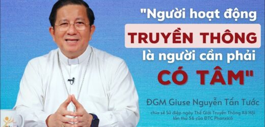 ĐGM Giuse Nguyễn Tấn Tước: “Người Hoạt Động Truyền Thông Phải Có Tâm”