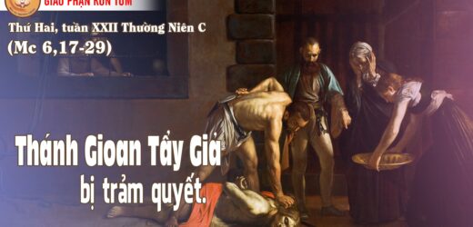29.8.2020 – Thứ Hai XXII Thường Niên. Thánh Gioan Tẩy Giả Bị Trảm Quyết