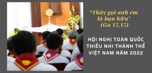 Hội Nghị Toàn Quốc Thiếu Nhi Thánh Thể Việt Nam Năm 2022 – “Thầy Gọi Anh Em Là Bạn Hữu”