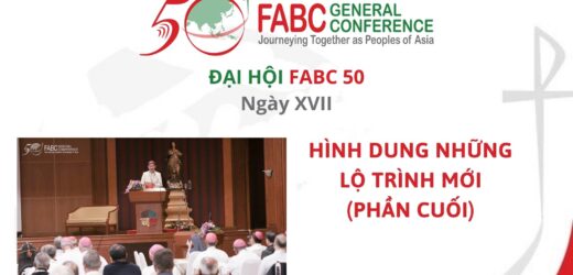 Đại Hội FABC 50 – Ngày XVII – Hình Dung Những Lộ Trình Mới (Phần Cuối)