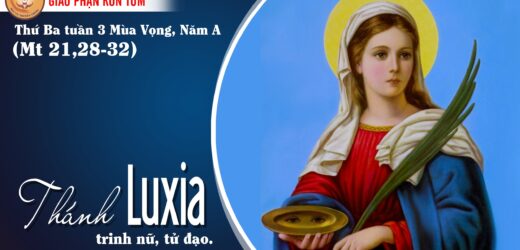 13.12.2022 – Thứ Ba Tuần III Mùa Vọng – Thánh Lu-xi-a, Trinh Nữ, Tử Đạo