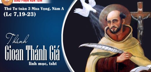 14.12.2022 – Thứ Tư Tuần III Mùa Vọng – Thánh Gioan Thánh Giá