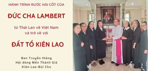 Hành Trình Rước Hài Cốt Của Đức Cha Lambert Từ Thái Lan Về Việt Nam Và Trở Về Với Đất Tổ Kiên Lao