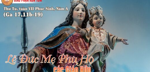 24.05.2023 – Thứ Tư Tuần VII Phục Sinh, Năm A – Lễ Đức Mẹ Phù Hộ Các Giáo Hữu