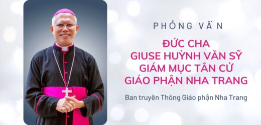 Phỏng Vấn Đức Cha Giuse Huỳnh Văn Sỹ – Giám Mục Tân Cử Giáo Phận Nha Trang