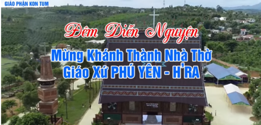 Đêm Diễn Nguyện Mừng Khánh Thành Nhà Thờ Phú Yên – H’Ra 04/07/2023