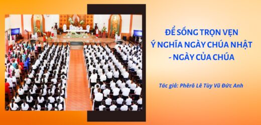 Để Sống Trọn Vẹn Ý Nghĩa Ngày Chúa Nhật – Ngày Của Chúa