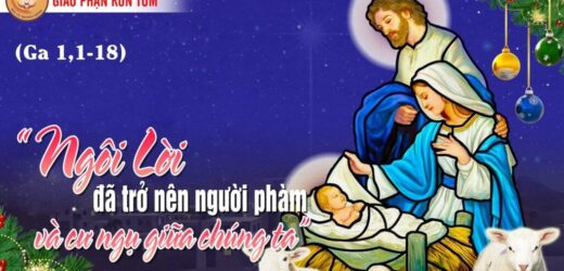 25.12.2023 – Lễ Chúa Giáng Sinh: Lễ Rạng Đông Và Lễ Ban Ngày – Ngôi Lời Đã Trở Nên Người Phàm
