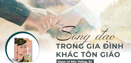 Giải Đáp Thắc Mắc Cho Người Trẻ: Bài 128 – Sống Đạo Trong Gia Đình Khác Tôn Giáo