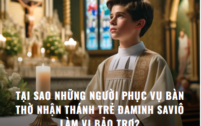 Tại Sao Những Người Phục Vụ Bàn Thờ Nhận Thánh Trẻ Đaminh Saviô Làm Vị Bảo Trợ?