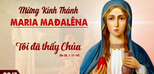 22.07.2024 – Thứ Hai – Lễ Thánh Maria Mađalêna – Tôi Đã Thấy Chúa