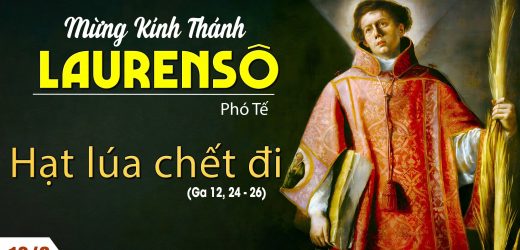 10.08.2024 – Thứ Bảy – Thánh Lôrenxô, Phó Tế, Tử Đạo – Hạt Lúa Chết Đi