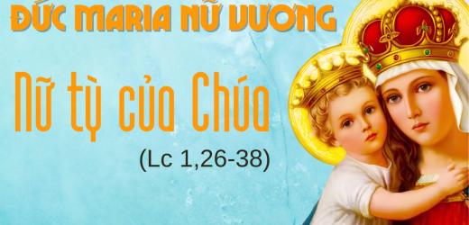 22.08.2024 – Lễ Đức Maria Nữ Vương – Nữ Tỳ Của Chúa