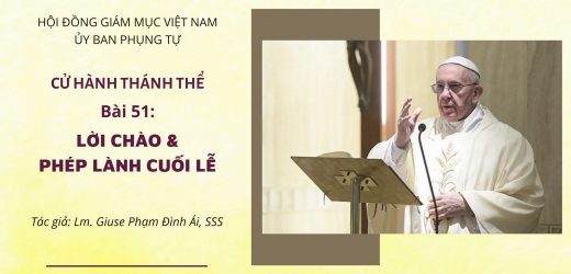 Cử Hành Thánh Thể: Bài 51 – Lời Chào Và Phép Lành Cuối Lễ