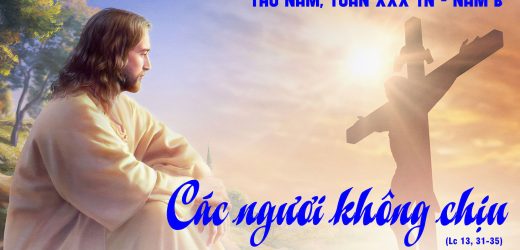31.10.2024 – Thứ Năm Tuần XXX Thường Niên – Các Ngươi Không Chịu