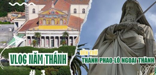 Vlog Năm Thánh #3: Đền Thờ Thánh Phaolô Ngoại Thành