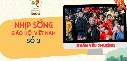 Nhịp Sống Giáo Hội Việt Nam Số 3: Xuân Yêu Thương