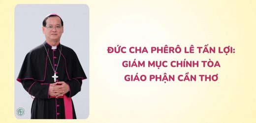 Đức Cha Lê Tấn Lợi: Giám Mục Chính Tòa Giáo Phận Cần Thơ