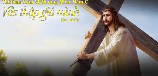 21.02.2025 – Thứ Sáu Tuần VII Thường Niên, Năm C – Vác Thập Giá Mình (Mc 8,34-39)