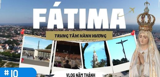 Vlog Năm Thánh Số 10: Fátima – Lời Mời Gọi Còn Đó