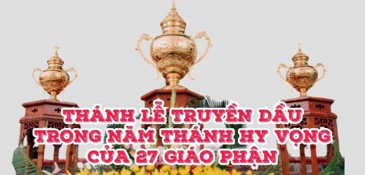 Nhịp Sống Giáo Hội Việt Nam Số 16 (14/4 – 17/4/2025): Thánh Lễ Truyền Dầu Trong Năm Thánh Hy Vọng Của 27 Giáo Phận