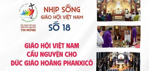 Nhịp Sống Giáo Hội Việt Nam Số 18 (21/4 – 28/4/2025): Giáo Hội Việt Nam Cầu Nguyện Cho Đức Giáo Hoàng Phanxicô