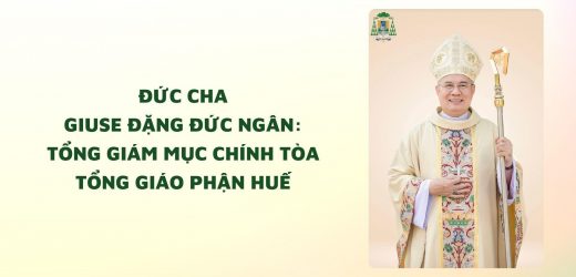 Đức Cha Giuse Đặng Đức Ngân: Tổng Giám Mục Chính Tòa Tổng Giáo Phận Huế