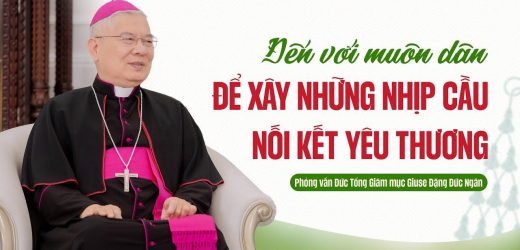 Phỏng Vấn Đức Tân Tổng Giám Mục Chính Tòa Tổng Giáo Phận Huế: Đến Với Muôn Dân Để Xây Những Nhịp Cầu Nối Kết Yêu Thương