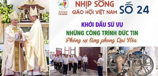 Nhịp Sống Giáo Hội Việt Nam Số 24 (02/6 – 09/6/2025): Khởi Đầu Sứ Vụ – Những Công Trình Đức Tin – Phóng Sự Làng Phong Qui Hòa