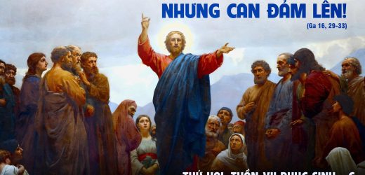 02.06.2025 – Thứ Hai Tuần VII Phục Sinh – Nhưng Can Đảm Lên (Ga 16,29-33)